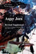 Asger Jorn, revised supplement to the oeuvre catalogue of his paintings from 1930 to 1973 af Guy Atkins og Troels Andersen