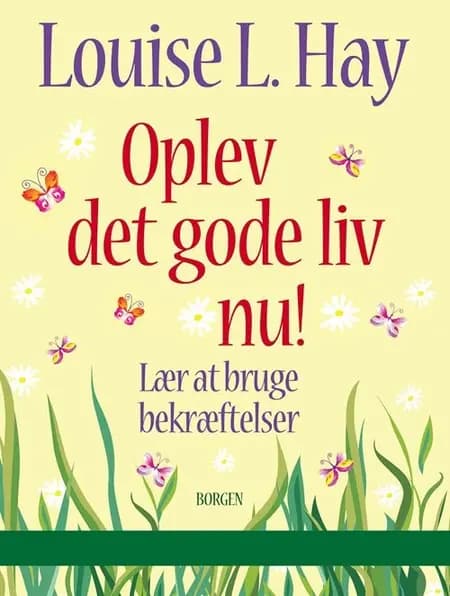 Oplev det gode liv nu! af Louise L. Hay