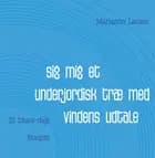Sig mig et underjordisk træ med vindens udtale