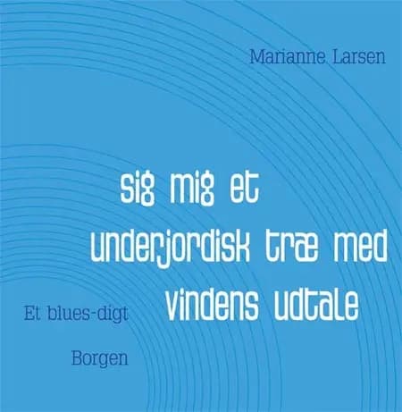 Sig mig et underjordisk træ med vindens udtale af Marianne Larsen