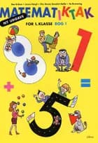 Matematiktak for 1. klasse af Bo Bramming, Else Merete Benedict-Møller og Dan B. Eriksen