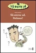 Slå ørerne ud, Mehmet!