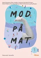 Mod på mat 1 af Signe Gottschau Malm, Pia Beck Tonnesen og Steffen Overgaard