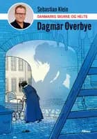 Danmarks skurke og helte - Dagmar Overbye af Sebastian Klein