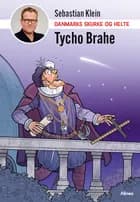 Danmarks skurke og helte - Tycho Brahe af Sebastian Klein