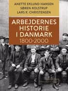 Arbejdernes historie i Danmark 1800-2000 af Lars K. Christensen, Søren Kolstrup og Anette Eklund Hansen