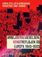 Arbejderbevægelsen, venstrefløjen og Europa 1945-2005 af Karen Steller Bjerregaard og Sebastian Lang-Jensen