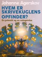 Hvem er skrivekuglens opfinder? En polemik og en redegørelse af Johanne Agerskov