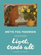 Livet, trods alt af Mette Fog Pedersen