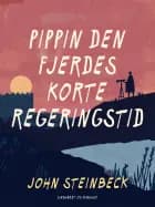 Pippin den Fjerdes korte regeringstid af John Steinbeck
