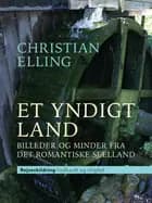 Et yndigt land. Billeder og minder fra det romantiske Sjælland