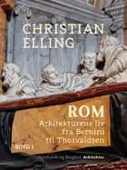 Rom. Arkitekturens liv fra Bernini til Thorvaldsen. Bind 1