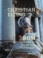 Rom. Arkitekturens liv fra Bernini til Thorvaldsen. Bind 2
