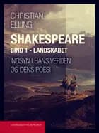 Shakespeare. Indsyn i hans verden og dens poesi. Bind 1. Landskabet