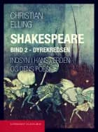 Shakespeare. Indsyn i hans verden og dens poesi. Bind 2. Dyrekredsen