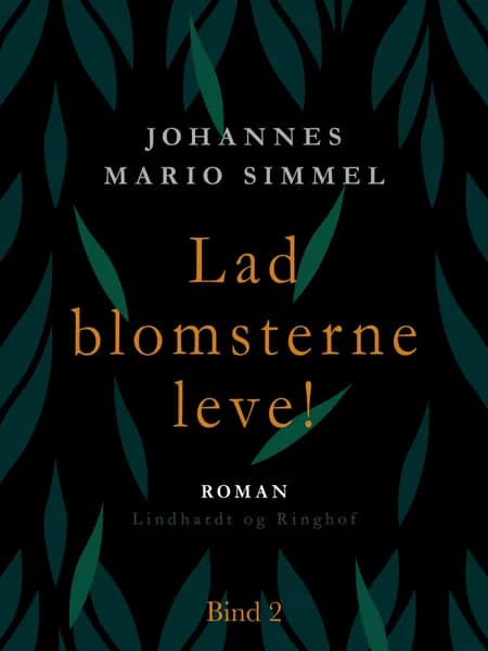 Lad blomsterne leve! - Bind 2 af Johannes Mario Simmel