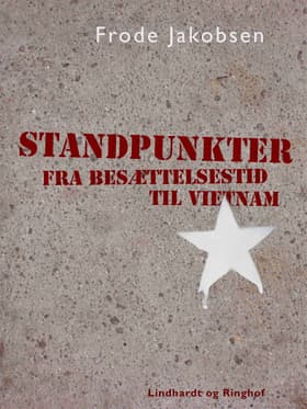 Standpunkter fra Besættelsestid til Vietnam af Frode Jakobsen
