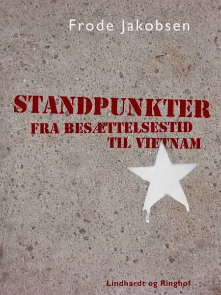 Standpunkter fra Besættelsestid til Vietnam af Frode Jakobsen