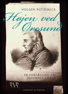 Højen ved Øresund. En fortælling om Johannes Ewald af Holger Rützebeck