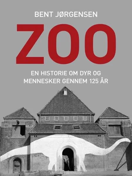 Zoo. En historie om dyr og mennesker gennem 125 år af Bent Jørgensen