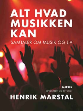 Alt hvad musikken kan. Samtaler om musik og liv af Henrik Marstal