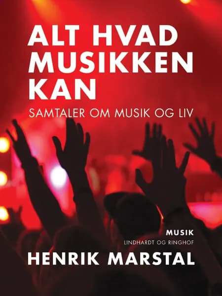 Alt hvad musikken kan. Samtaler om musik og liv af Henrik Marstal