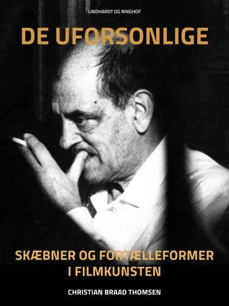 De uforsonlige. Skæbner og fortælleformer i filmkunsten af Christian Braad Thomsen