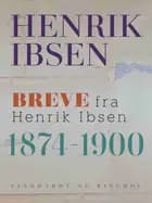 Breve fra Henrik Ibsen: 1874-1900