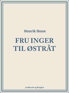 Fru Inger til Østråt af Henrik Ibsen