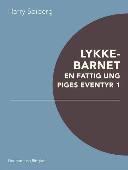 Lykkebarnet: En fattig ung piges eventyr 1 af Harry Søiberg