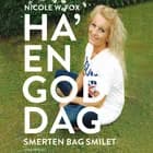 Ha en god dag - smerten bag smilet af Nicole W. Fox