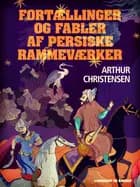 Fortællinger og fabler af persiske rammeværker af Arthur Christensen