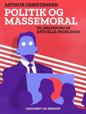 Politik og massemoral. Til belysning af aktuelle problemer af Arthur Christensen