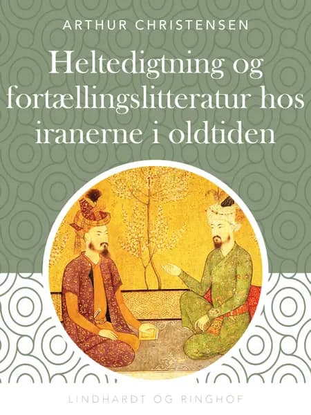 Heltedigtning og fortællingslitteratur hos iranerne i oldtiden af Arthur Christensen
