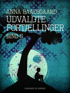 Udvalgte fortællinger. Bind 5 af Anna Baadsgaard