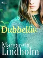 Dubbelliv af Margareta Lindholm