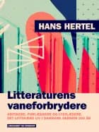 Litteraturens vaneforbrydere. Kritikere, forlæggere og lystlæsere. Det litterære liv i Danmark gennem 200 år