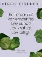 En reform af vor ernæring. Lev sundt! Lev kraftigt! Lev billigt!