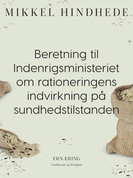 Beretning til Indenrigsministeriet om rationeringens indvirkning på sundhedstilstanden af Mikkel Hindhede