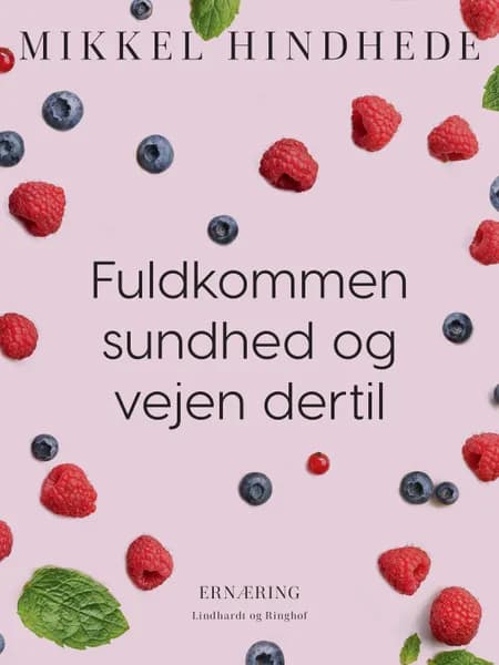 Fuldkommen sundhed og vejen dertil af Mikkel Hindhede
