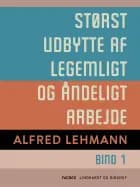 Størst udbytte af legemligt og åndeligt arbejde. Bind 1