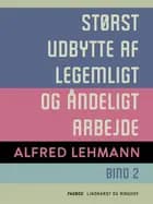 Størst udbytte af legemligt og åndeligt arbejde. Bind 2 af Alfred Lehmann