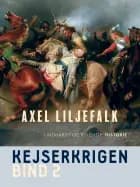 Kejserkrigen. Bind 2 af Axel Liljefalk