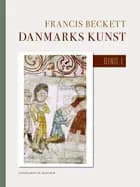 Danmarks kunst. Bind 1 af Francis Beckett