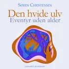 Den hvide ulv. Eventyr uden alder af Søren Christensen