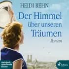 Der Himmel über unseren Träumen af Heidi Rehn