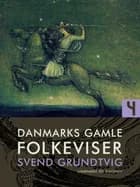 Danmarks gamle folkeviser. Bind 4 af Svend Grundtvig