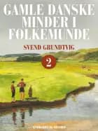 Gamle danske minder i folkemunde. Bind 2 af Svend Grundtvig