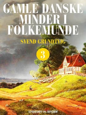 Gamle danske minder i folkemunde. Bind 3 af Svend Grundtvig