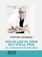 Hvis De lige vil sidde helt stille, frue, dr. Jacobsen er ny på afdelingen